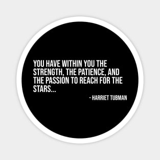 Black History, Harriet Tubman Quote, You have within you the strength, African American Magnet